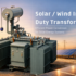 Volta Transformers solar wind inverter duty transformer at a solar farm with grid infrastructure